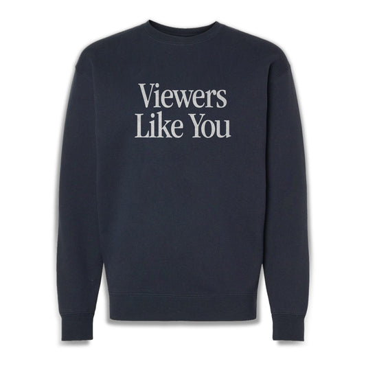 Viewers Like You crewneck